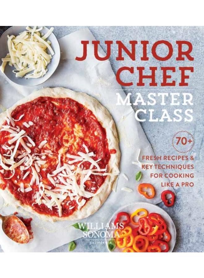 Junior Chef Master Class : 70+ Fresh Recipes and Key Techniques for Cooking Like a Pro 