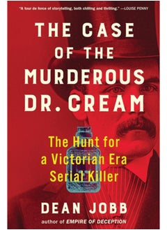 The Case of the Murderous Dr. Cream : The Hunt for a Victorian Era ...