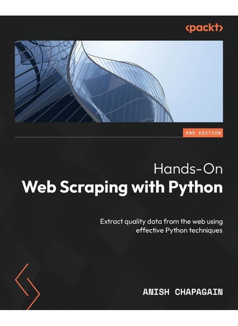 Hands-On Web Scraping with Python - Second Edition: Extract quality data from the web using effective Python techniques