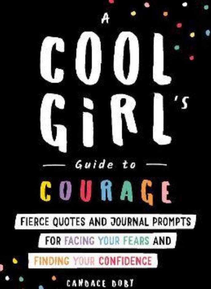A Cool Girl's Guide to Courage  Fierce Quotes and Journal Prompts for Facing Your Fears and Finding Your Confidence Doby Candace 