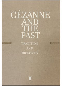 Cezanne and the Past : Tradition and Creativity 