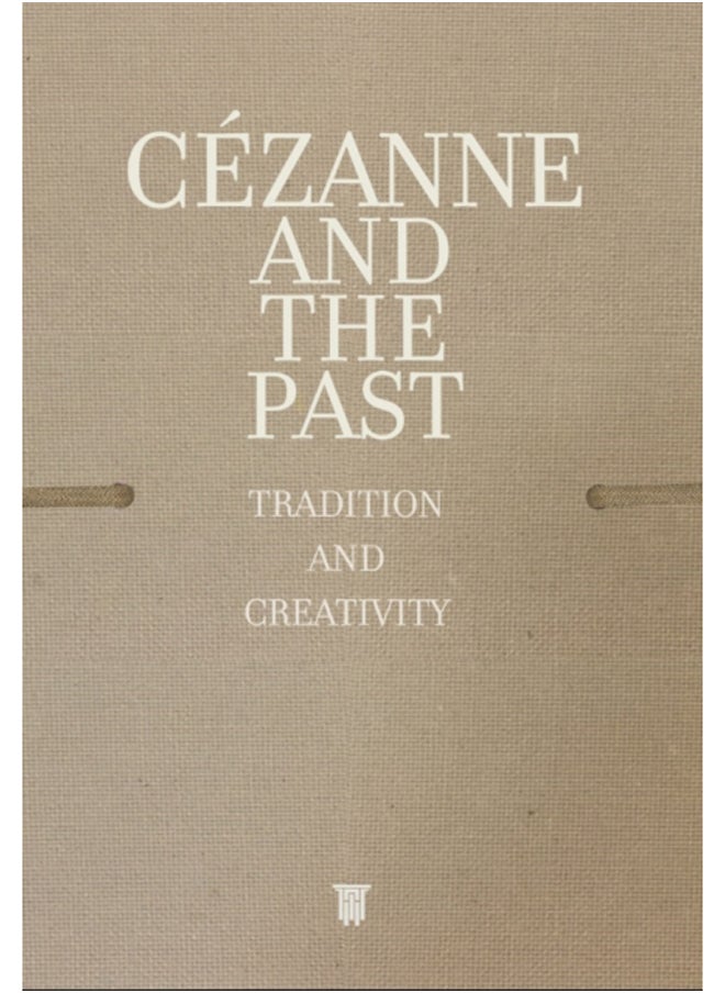 Cezanne and the Past : Tradition and Creativity 