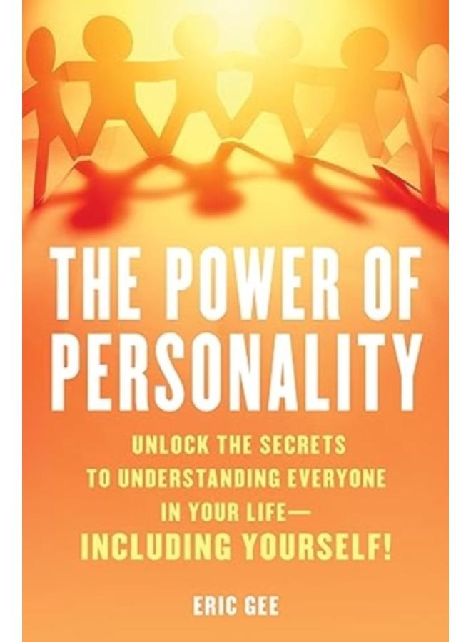 The Power of Personality : Unlock the Secrets to Understanding Everyone in Your Life--Including Yourself! 