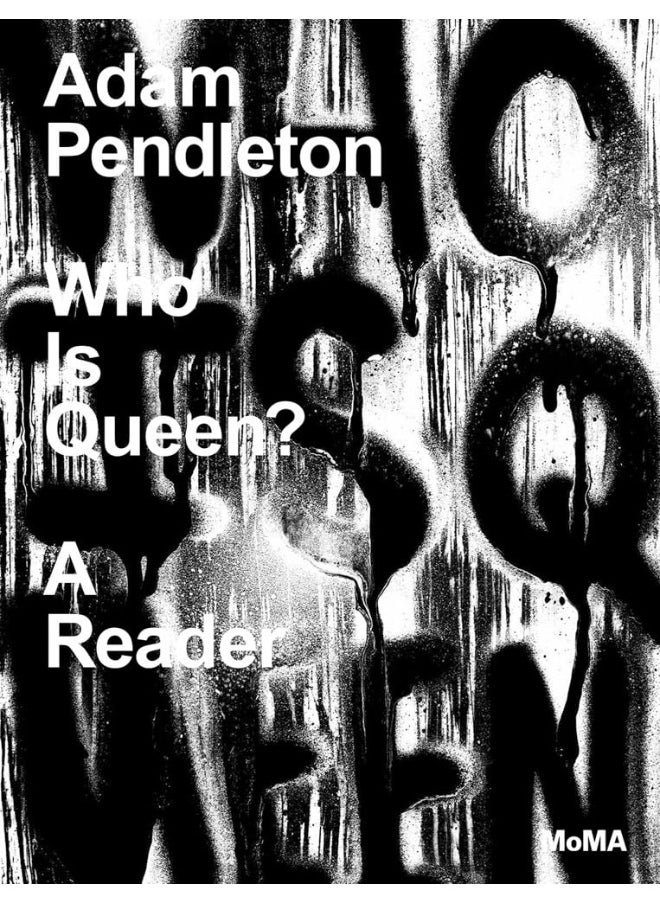 Adam Pendleton: Who Is Queen?: A Reader 