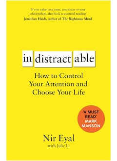 Indistractable: How To Control Your Attention And Choose Your Life