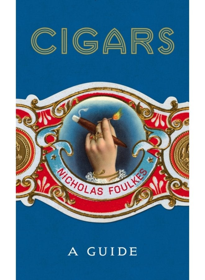 Cigars A Guide a fantastically sumptuous journey through the history craft and enjoyment of cigars - Hardback