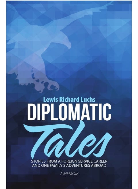 Diplomatic Tales: Stories from a Foreign Service Career and One Family's Adventures Abroad
