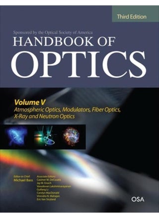 Handbook of Optics, Third Edition Volume V: Atmospheric Optics, Modulators, Fiber Optics, X-Ray and Neutron Optics - pzsku/Z70AA7DE08ACAC2AA2E6AZ/45/_/1705919340/5330b895-1460-4d64-b0bb-7dd8c38c4a33