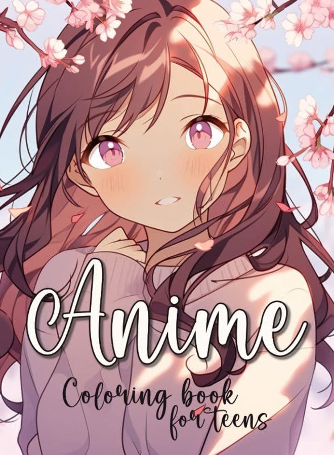 Anime Coloring Book for Teens: Beautiful Japanese Anime Girls Coloring Pages for Teens and Adults