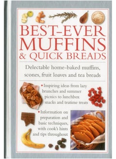 Best-Ever Muffins & Quick Breads: Delectable Home-Baked Muffins, Scones, Fruit Loaves and Quick Breads 