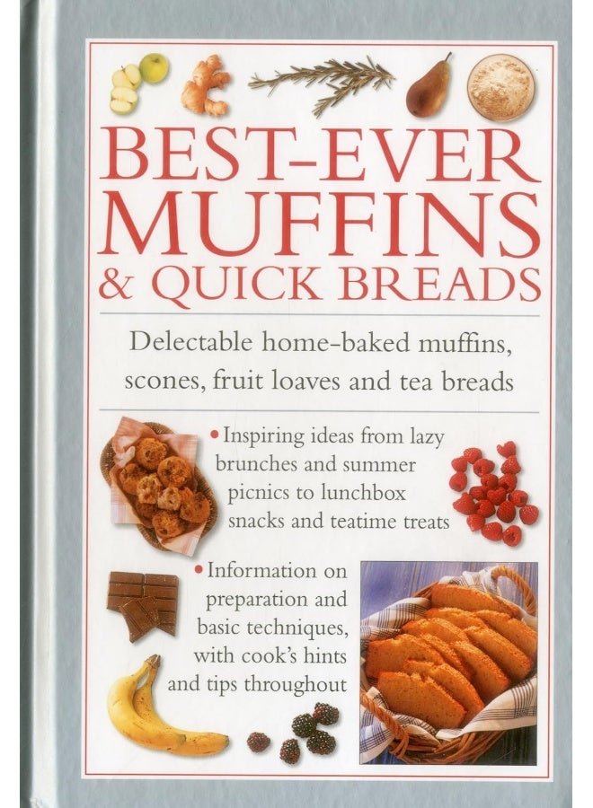 Best-Ever Muffins & Quick Breads: Delectable Home-Baked Muffins, Scones, Fruit Loaves and Quick Breads