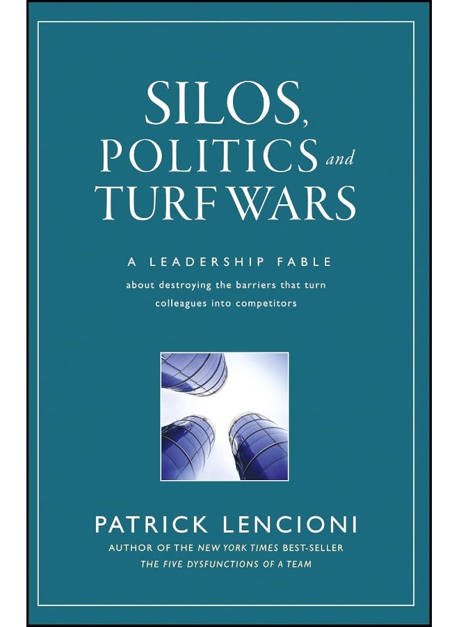 Silos, Politics and Turf Wars: A Leadership Fable About Destroying the Barriers That Turn Colleagues Into Competitors - Image 1
