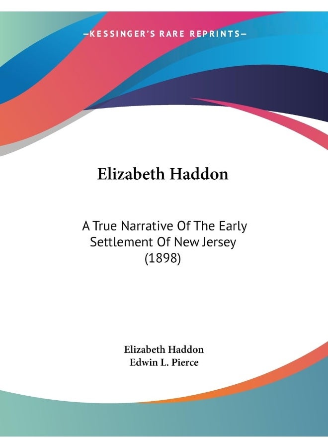 Elizabeth Haddon: A True Narrative Of The Early Settlement Of New Jersey (1898)