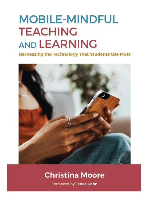 Mobile-Mindful Teaching and Learning: Harnessing the Technology That Students Use Most