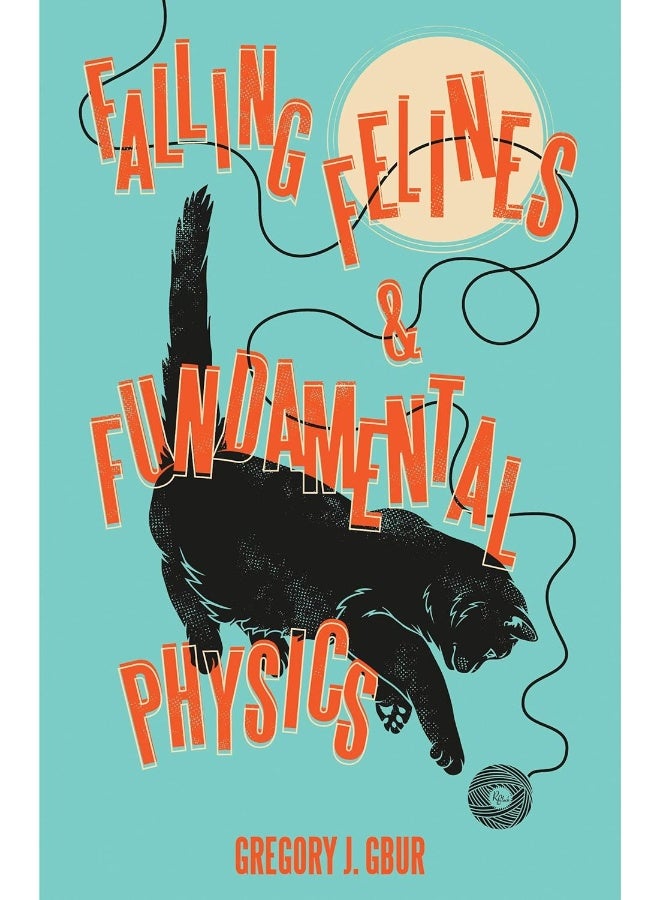 Falling Felines and Fundamental Physics