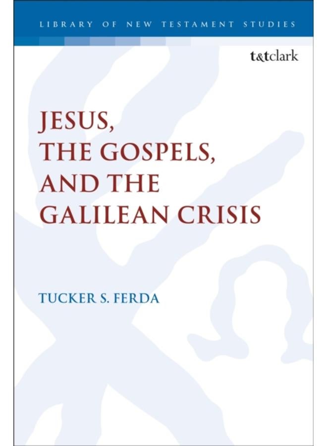 Jesus, the Gospels, and the Galilean Crisis 