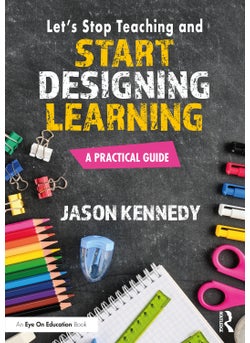 Let's Stop Teaching and Start Designing Learning 