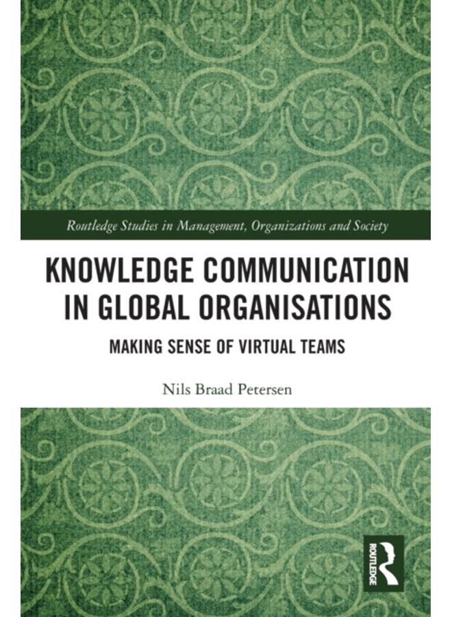 Knowledge Communication in Global Organisations : Making Sense of Virtual Teams 