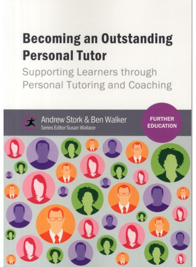 Becoming an Outstanding Personal Tutor : Supporting Learners through Personal Tutoring and Coaching