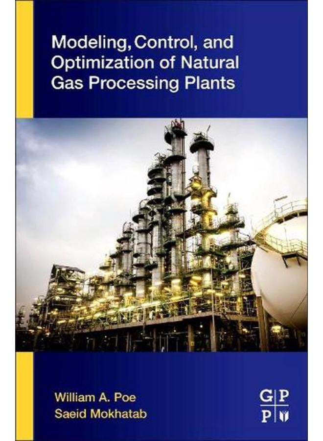 Modeling  Control  and Optimization of Natural Gas Processing Plants  Ed   1 