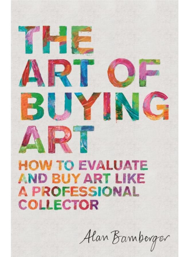 The Art of Buying Art : How to evaluate and buy art like a professional collector 