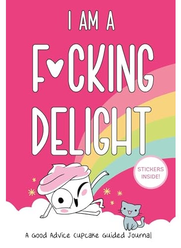 I Am A Fcking Delight A Good Advice Cupcake Guided Journal