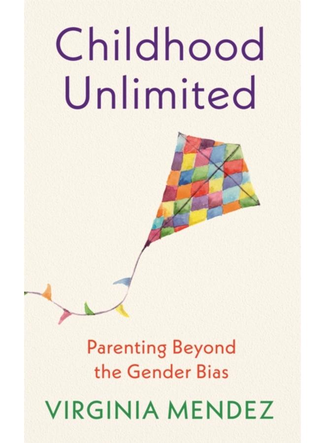 Childhood Unlimited : Parenting Beyond the Gender Bias 