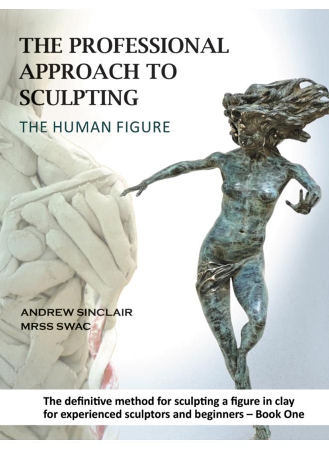 The Professional Approach to Sculpting the Human Figure 