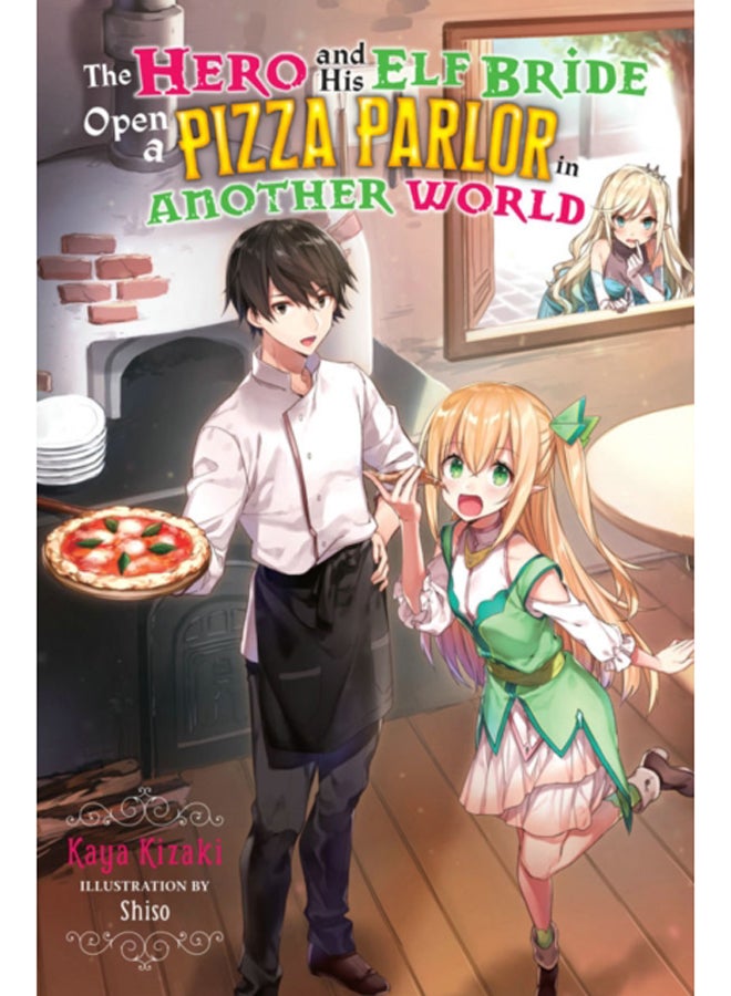 The Hero and His Elf Bride Open a Pizza Parlor in Another World (light novel) 