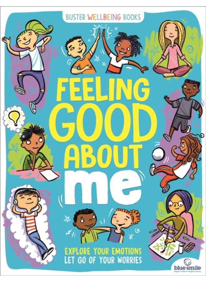 Feeling Good About Me : Explore Your Emotions, Let Go of Your Worries 