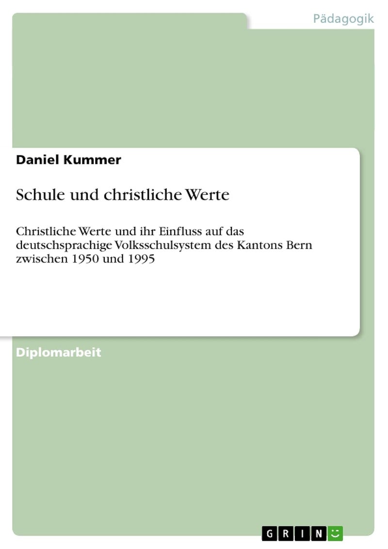 Schule und christliche Werte: Christliche Werte und ihr Einfluss auf das deutschsprachige Volksschulsystem des Kantons Bern zwischen 1950 und 1995