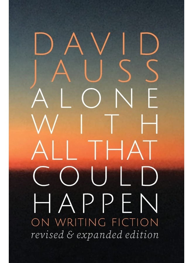 Alone with All That Could Happen: On Writing Fiction 