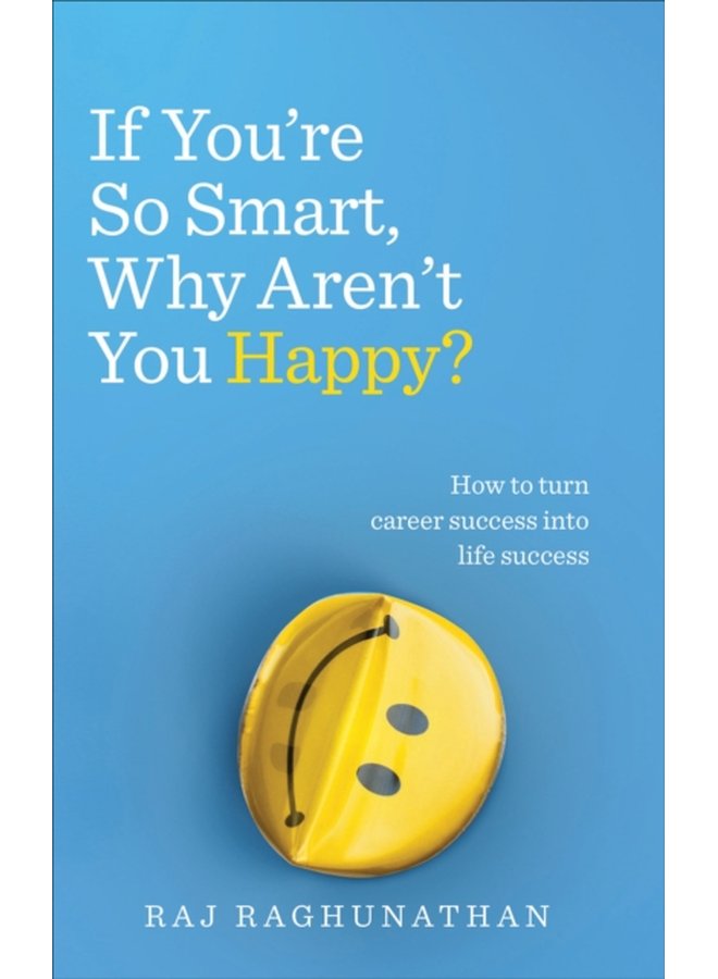 If You re So Smart Why Aren t You Happy How to turn career success into life success - Paperback