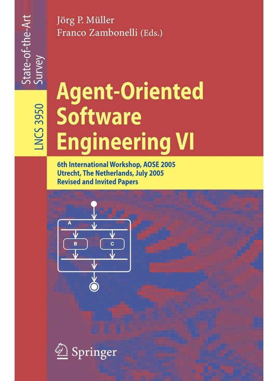 Agent-Oriented Software Engineering VI: 6th International Workshop, AOSE 2005, Utrecht, The Netherlands, July 25, 2005. Revised and Invited Papers 