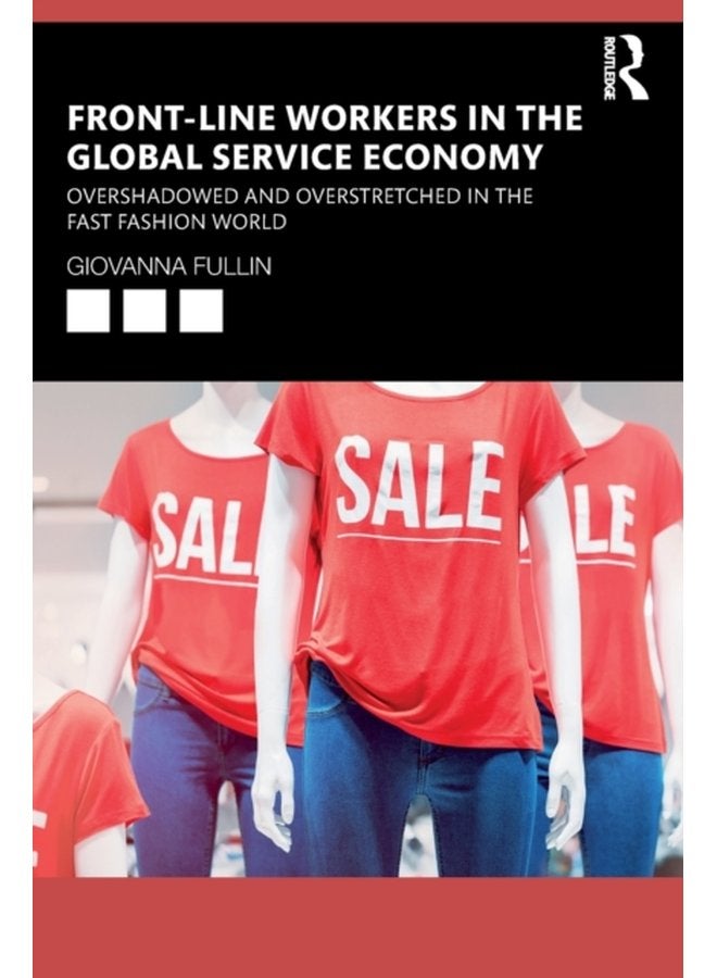 Front Line Workers in the Global Service Economy Overshadowed and Overstretched in the Fast Fashion World - Paperback