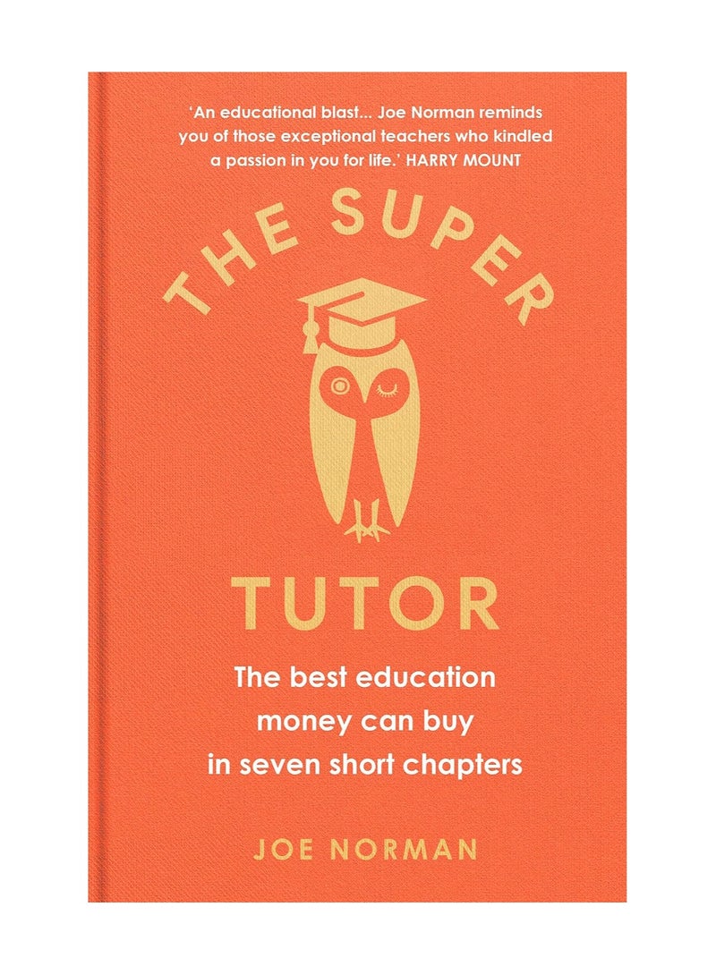 The Super Tutor The Best Education Money Can Buy In Seven Short Chapters Hardcover 