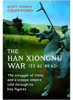 The Han-Xiongnu War, 133 Bc-89 Ad: The Struggle of China and a Steppe Empire Told Thr