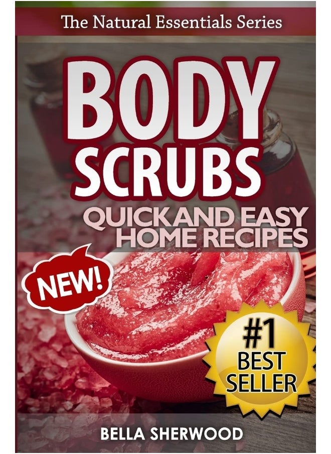 Body Scrubs: Aromatherapy Recipes for Quick and Easy Essential Oil Scrubs 