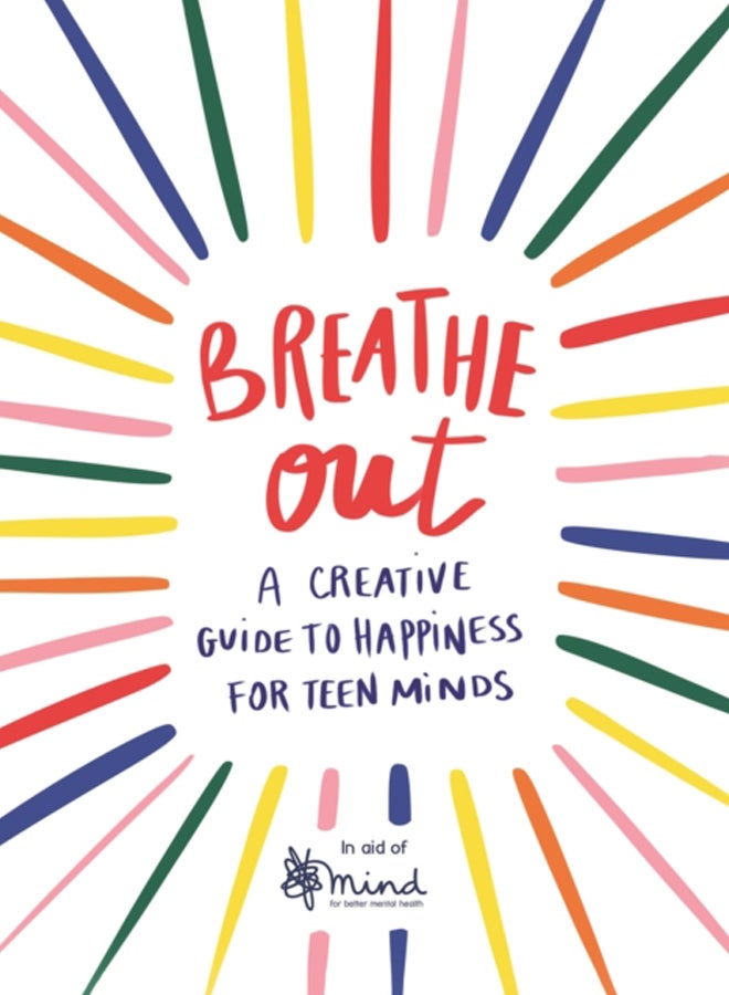 Breathe Out : A Creative Guide to Happiness for Teen Minds