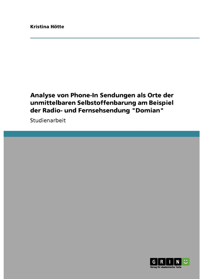 Analyse von Phone-In Sendungen als Orte der unmittelbaren Selbstoffenbarung am Beispiel der Radio- und Fernsehsendung "Domian" 