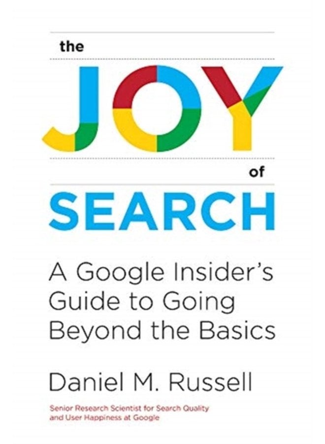 The Joy of Search A Google Insider s Guide to Going Beyond the Basics - Hardback