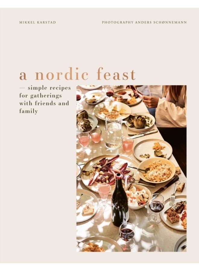 A Nordic Feast Simple Recipes for Gatherings with Friends and Family - Hardback