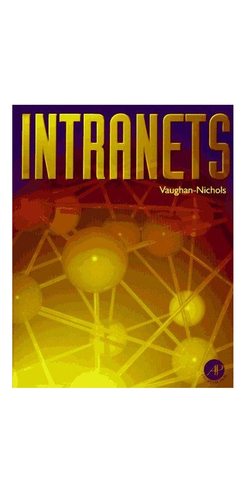 Intranets | Authored by Steven J. Vaughan-Nichols | Paperback | Published by AP Professional