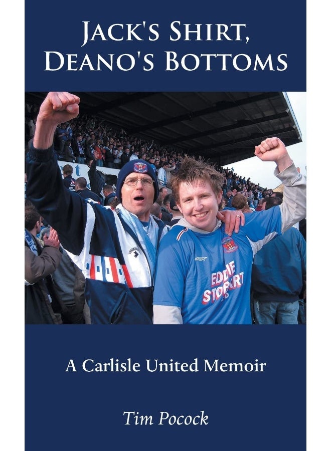 Jack's Shirt, Deano's Bottoms: A Carlisle United Memoir