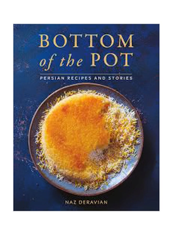 Bottom Of The Pot: Persian Recipes And Stories
