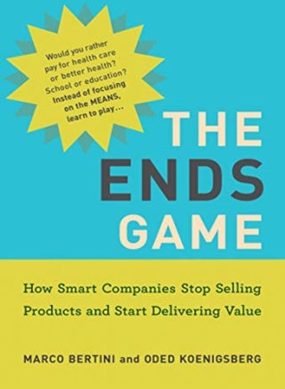 The Ends Game How Smart Companies Stop Selling Products And Start Delivering Value by Bertini, Marco - Koenigsberg, Oded Paperback - pzsku/Z713832FC0E24F19596EBZ/45/1746225483/f36e4cd7-a6fe-4cab-ace8-ba99334e47ff