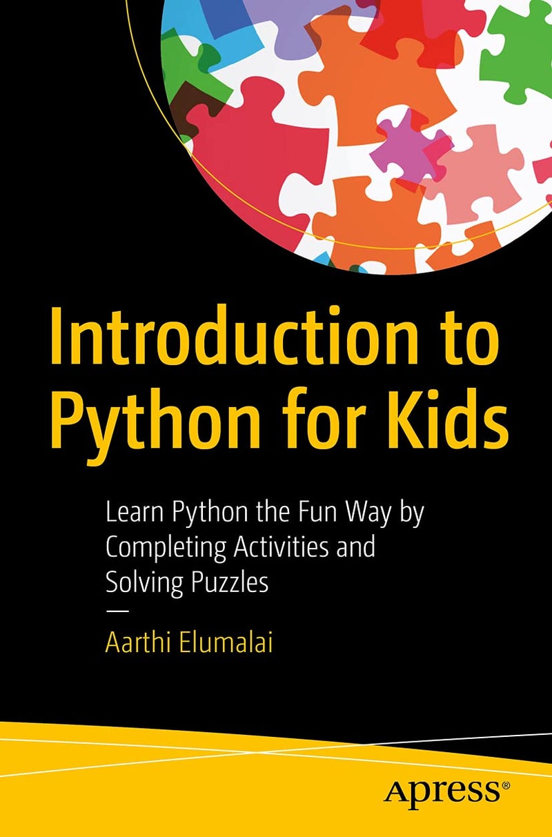 Introduction to Python for Kids: Learn Python the Fun Way by Completing Activities and Solving Puzzles.