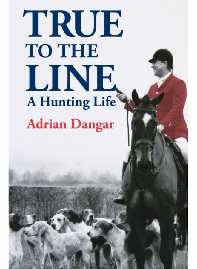 True to the Line : A Hunting Life