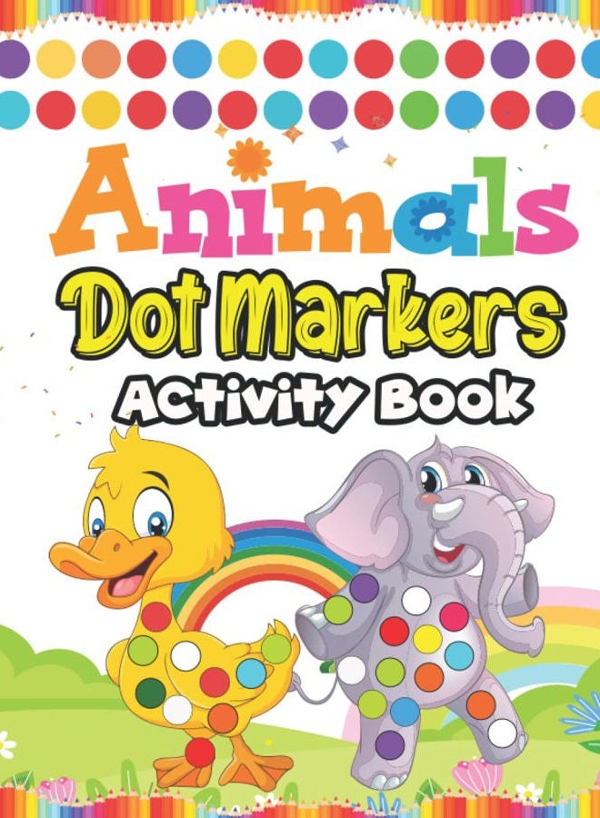 Dot Markers Activity Book: 60 Cute Animals Dot Markers Activity Book for Kids Ages 3 - 5 | Easy Guided Animals Big Dots for Kids, Babies, Toddlers, Preschool Children (Kiddos Universe)
