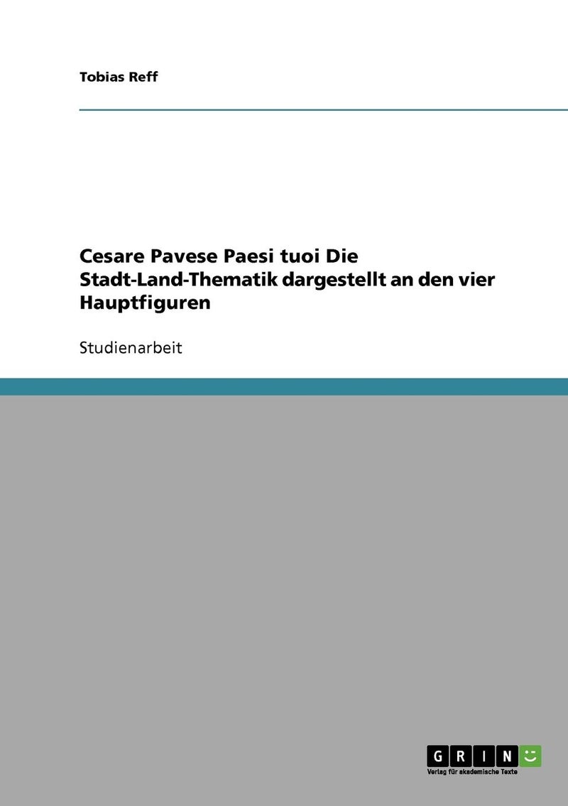 Cesare Pavese Paesi tuoi Die Stadt-Land-Thematik dargestellt an den vier Hauptfiguren 